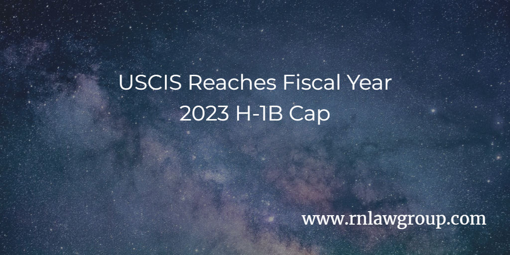 USCIS Reaches Fiscal Year 2023 H-1B Cap - Reddy Neumann Brown PC