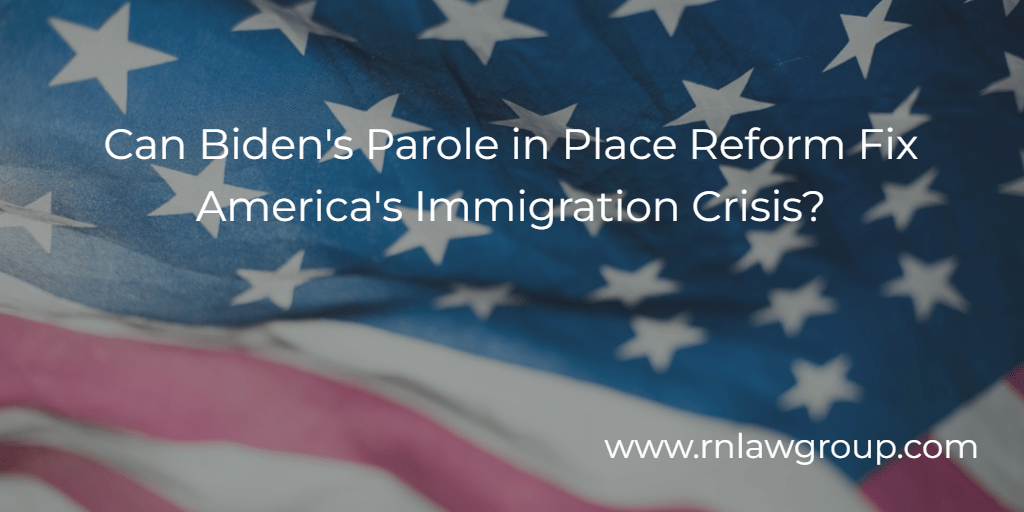 Can Biden's Parole in Place Reform Fix America's Immigration Crisis