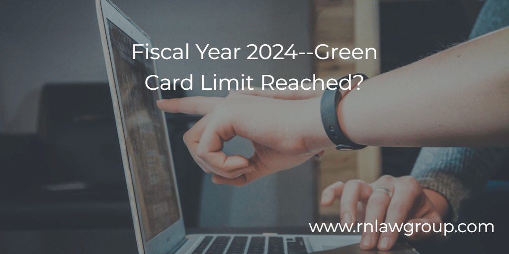 Fiscal Year 2024Green Card Limit Reached? Reddy Neumann Brown PC